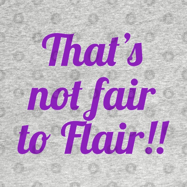 Not Fair to Flair! by Rusty Wrestling Shirts